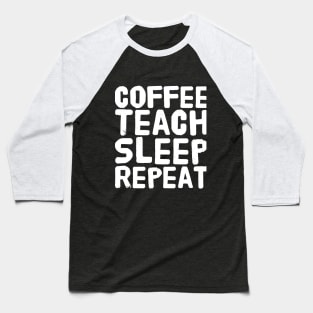 Coffee Teach Sleep Repeat Baseball T-Shirt